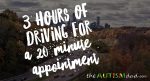 3 hours of driving for a 20 minute appointment