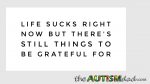 Life sucks right now but there’s still things to be grateful for