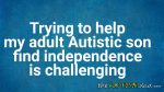 Trying to help my adult #Autistic son find independence is challenging