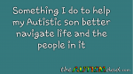 Something I do to help my #Autistic son better navigate life and the people in it