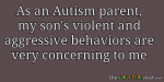 As an #Autism parent, my son’s violent and aggressive behaviors  are very concerning to me