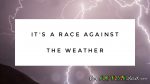 It’s a race against the weather