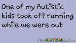 One of my #Autistic kids took off running while we were out