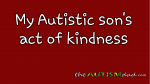 My #Autistic son’s act of kindness