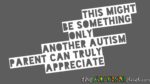 This might be something only another #Autism parent can truly appreciate