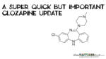 A super quick but important Clozapine update